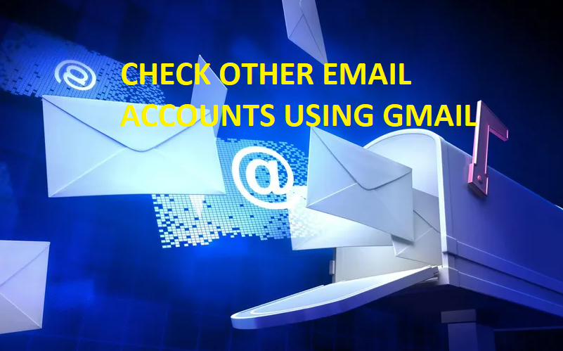 Check Other Email Accounts From Gmail